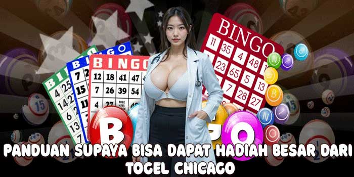 Panduan Supaya Bisa Dapat Hadiah Besar dari Togel Chicago