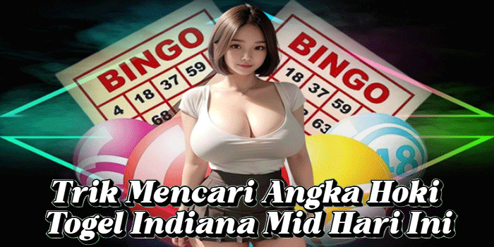 Trik Mencari Angka Hoki Togel Indiana Mid Hari Ini