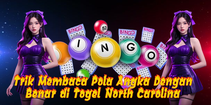 Trik Membaca Pola Angka Dengan Benar di Togel North Carolina