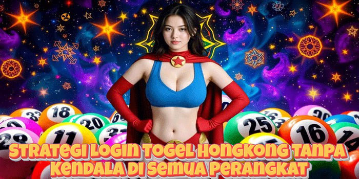 Strategi Login Togel Hongkong Tanpa Kendala di Semua Perangkat