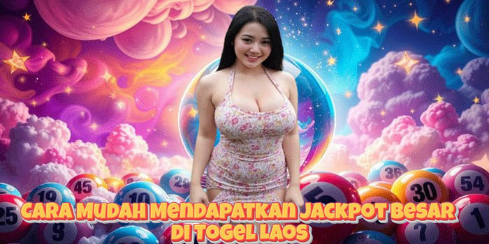 Cara Mudah Mendapatkan Jackpot Besar di Togel Laos