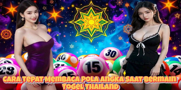 Cara Tepat Membaca Pola Angka Saat Bermain Togel Thailand