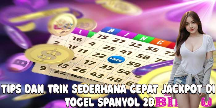 Tips Dan Trik Sederhana Cepat Jackpot Di Togel Spanyol 2D